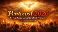 Editorial: Pentecost 2026: A Fresh Empowering for Bold Witness – Dr Jason Hubbard